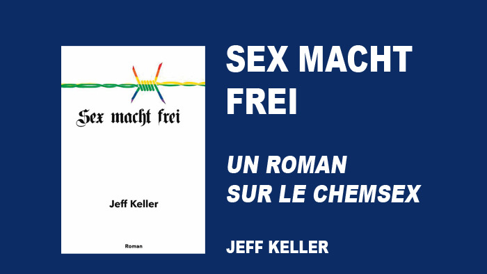 Sex macht frei, le dernier roman de Jeff Keller à propos du chemsex